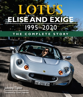 Lotus Elise and Exige 1995-2020: The Complete Story by Tipler, John