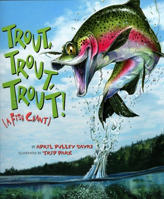 Trout, Trout, Trout!: A Fish Chant by Sayre, April Pulley