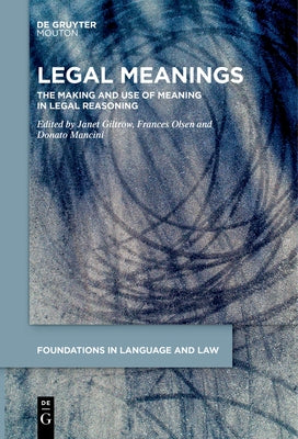 Legal Meanings: The Making and Use of Meaning in Legal Reasoning by Giltrow, Janet