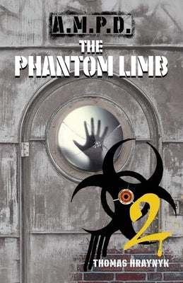A.M.P.D.: The Phantom Limb by Hraynyk, Thomas