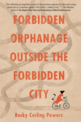 Forbidden Orphanage Outside the Forbidden City by Powers, Becky Cerling