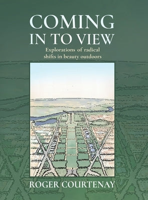 Coming In To View: Explorations of radical shifts in beauty outdoors by Courtenay, Roger