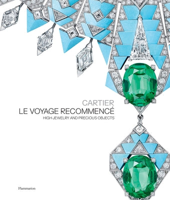 Cartier: Le Voyage Recommencé: High Jewelry and Precious Objects by Chaille, FranÃ§ois