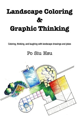 Landscape Coloring and Graphic Thinking: Coloring, thinking, and laughing with landscape drawings and jokes by Hsu, Po Siu