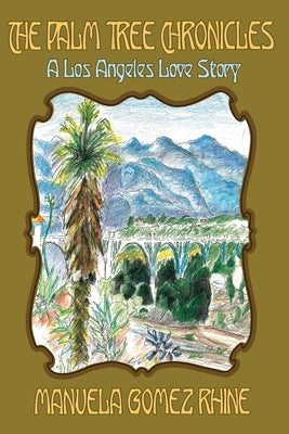 The Palm Tree Chronicles: A Los Angeles Love Story by Gomez Rhine, Manuela