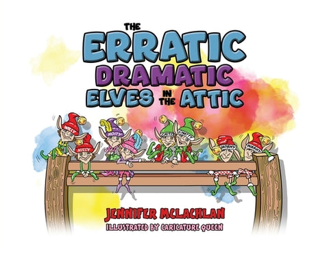 The Erratic Dramatic Elves in the Attic by McLachlan, Jennifer