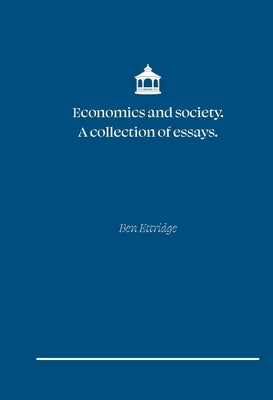 Economics and Society. A collection of essays by Ettridge, Ben A.