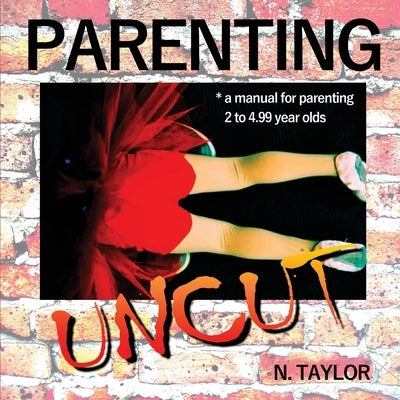 Parenting Uncut by Taylor, Nicole