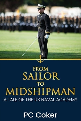 From Sailor to Midshipman: A Tale of the US Naval Academy by Coker, Pc