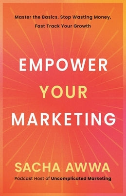 Empower Your Marketing by Awwa, Sacha