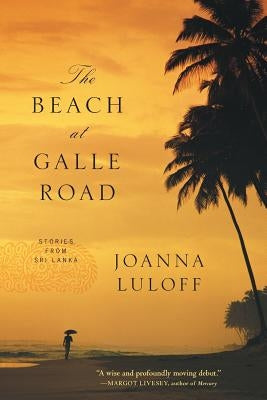 The Beach at Galle Road: Stories from Sri Lanka by Luloff, Joanna