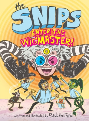 The Snips: Enter the Wigmaster! (a Graphic Novel) by Raul the Third