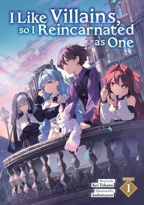 I Like Villains, So I Reincarnated as One (Light Novel) Vol. 1 by Takano, Kei