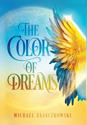 The Color of Dreams by Zajaczkowski, Michael