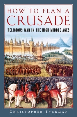 How to Plan a Crusade by Tyerman, Christopher