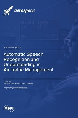 Automatic Speech Recognition and Understanding in Air Traffic Management by Helmke, Hartmut