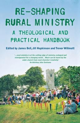 Re-Shaping Rural Ministry: A Theological and Practical Handbook by Hopkinson, Jill