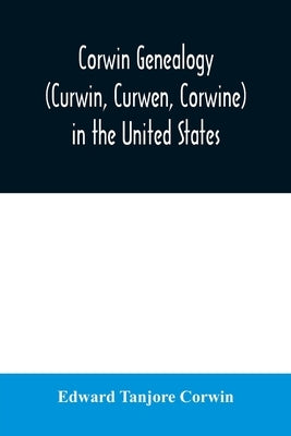 Corwin genealogy (Curwin, Curwen, Corwine) in the United States by Tanjore Corwin, Edward