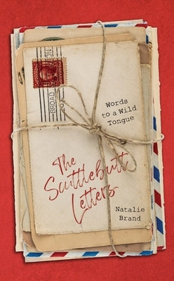 The Scuttlebutt Letters: Words to a Wild Tongue by Brand, Natalie