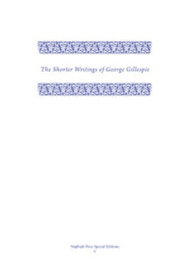 The Shorter Writings of George Gillespie, Volume 2 the Shorter Writings of George Gillespie, Volume 2 by Gillespie, George