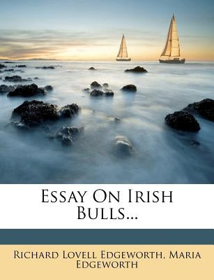 Essay on Irish Bulls... by Edgeworth, Richard Lovell