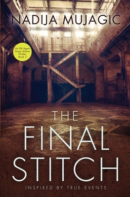 The Final Stitch: An FBI Agent Daisy Adams Thriller (Book 3) by Mujagic, Nadija