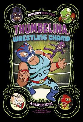 Thumbelina, Wrestling Champ: A Graphic Novel by Rayo, Alberto