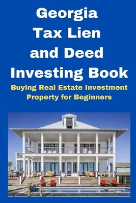 Georgia Tax Lien and Deed Investing Book: Buying Real Estate Investment Property for Beginners by Mahoney, Brian