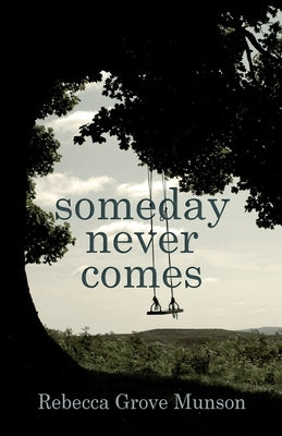 Someday Never Comes by Munson, Rebecca G.