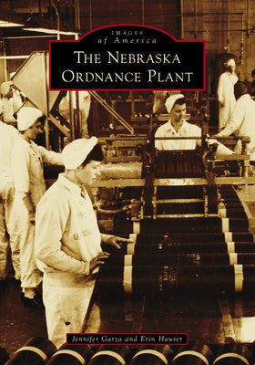The Nebraska Ordnance Plant by Garza, Jennifer