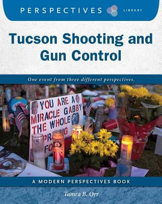 Tucson Shooting and Gun Control by Orr, Tamra B.
