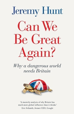 Can We Be Great Again?: Why a dangerous world needs Britain by Hunt, Jeremy
