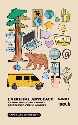 On Digital Advocacy: Saving the Planet While Preserving Our Humanity by Boue, Katie