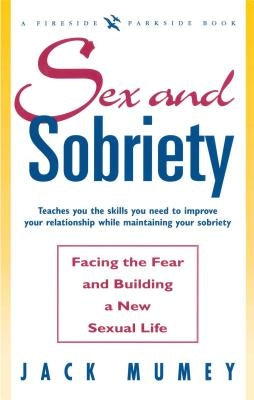 Sex and Sobriety: Facing the Fear and Building a New Sexual Life by Mumey, Jack
