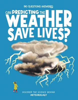 Can Predicting the Weather Save Lives?: Discover the Science Behind Meteorology by Jeffery, Eliza