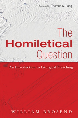 The Homiletical Question by Brosend, William F., II