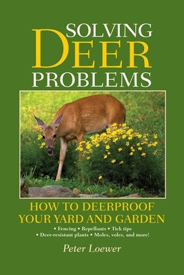 Solving Deer Problems: How to Deerproof Your Yard and Garden by Loewer, Peter