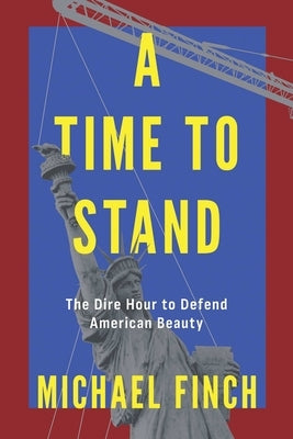 A Time to Stand: The Dire Hour to Defend American Beauty by Finch, Michael