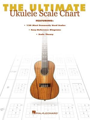 The Ultimate Ukulele Scale Chart by Hal Leonard Corp