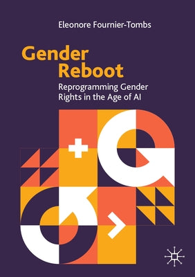Gender Reboot: Reprogramming Gender Rights in the Age of AI by Fournier-Tombs, Eleonore