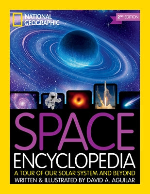National Geographic Kids Space Encyclopedia, 2nd Edition: A Tour of Our Solar System and Beyond by Aguilar, David A.