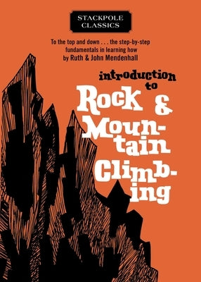 Introduction to Rock and Mountain Climbing by Mendenhall, Ruth