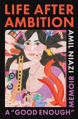 Life After Ambition: A Good Enough Memoir by Niazi, Amil