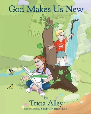 God Makes Us New by Alley, Tricia