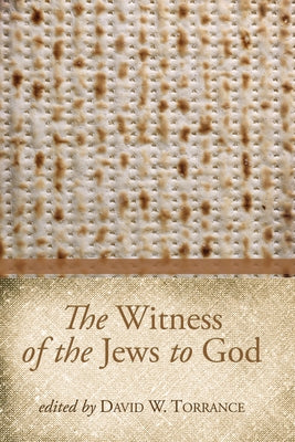 The Witness of the Jews to God by Torrance, David W.