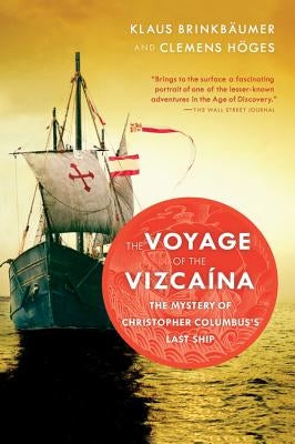 The Voyage of the Vizcaina: The Mystery of Christopher Columbus's Last Ship by BrinkbÃ¤umer, Klaus