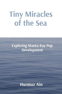 Tiny Miracles of the Sea: Exploring Manta Ray Pup Development by Ain, Hurmuz