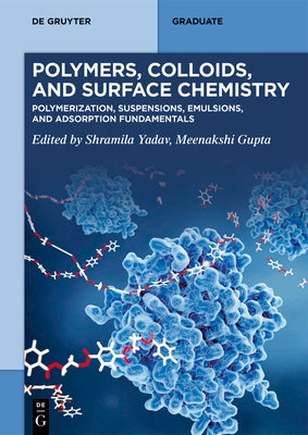 Polymers, Colloids, and Surface Chemistry: Polymerization, Suspensions, Emulsions, and Adsorption Fundamentals by Yadav, Shramila