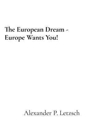 The European Dream - Europe Wants You! by Letzsch, Alexander P.
