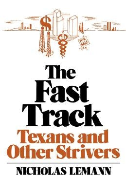 The Fast Track: Texans and Other Strivers by Lemann, Nicholas